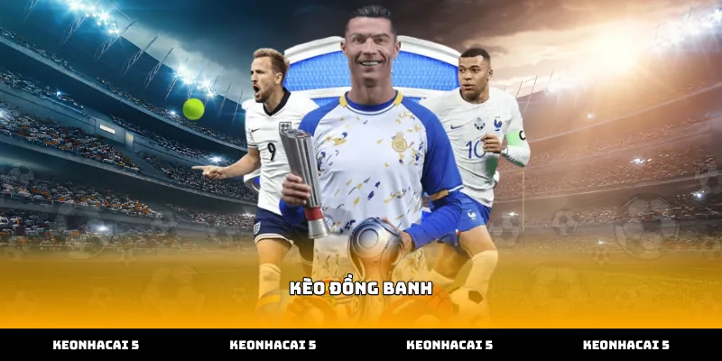 tìm hiểu bản chất kèo đồng banh thực tế