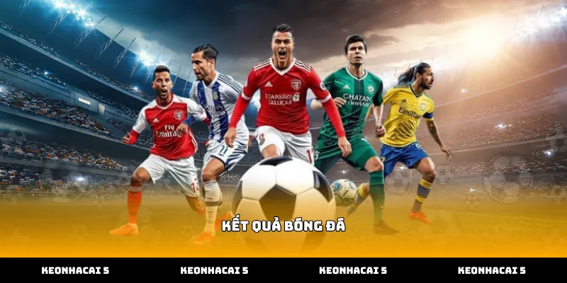 Xem kết quả bóng đá trực tuyến chính xác theo thời gian thực