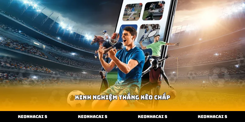 Áp dụng kinh nghiệm thắng kèo chấp khi soi tỷ lệ bóng đá