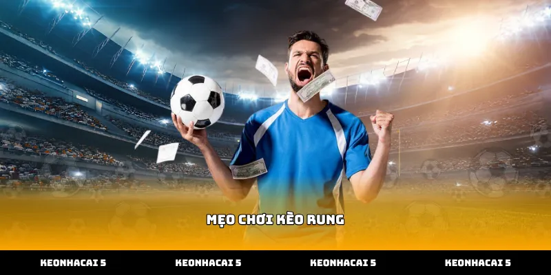 Cách chọn trận đấu chuẩn xác khi áp dụng mẹo chơi kèo rung